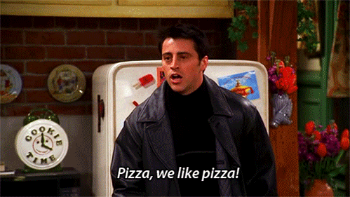 Pizza - is your secret love. 